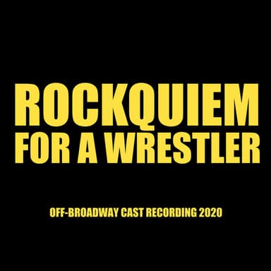 Rockquiem for a Wrestler (Off - Broadway Cast Recording 2020)